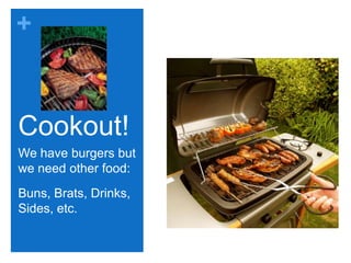 Cookout!We have burgers but we need other food:Buns, Brats, Drinks, Sides, etc.