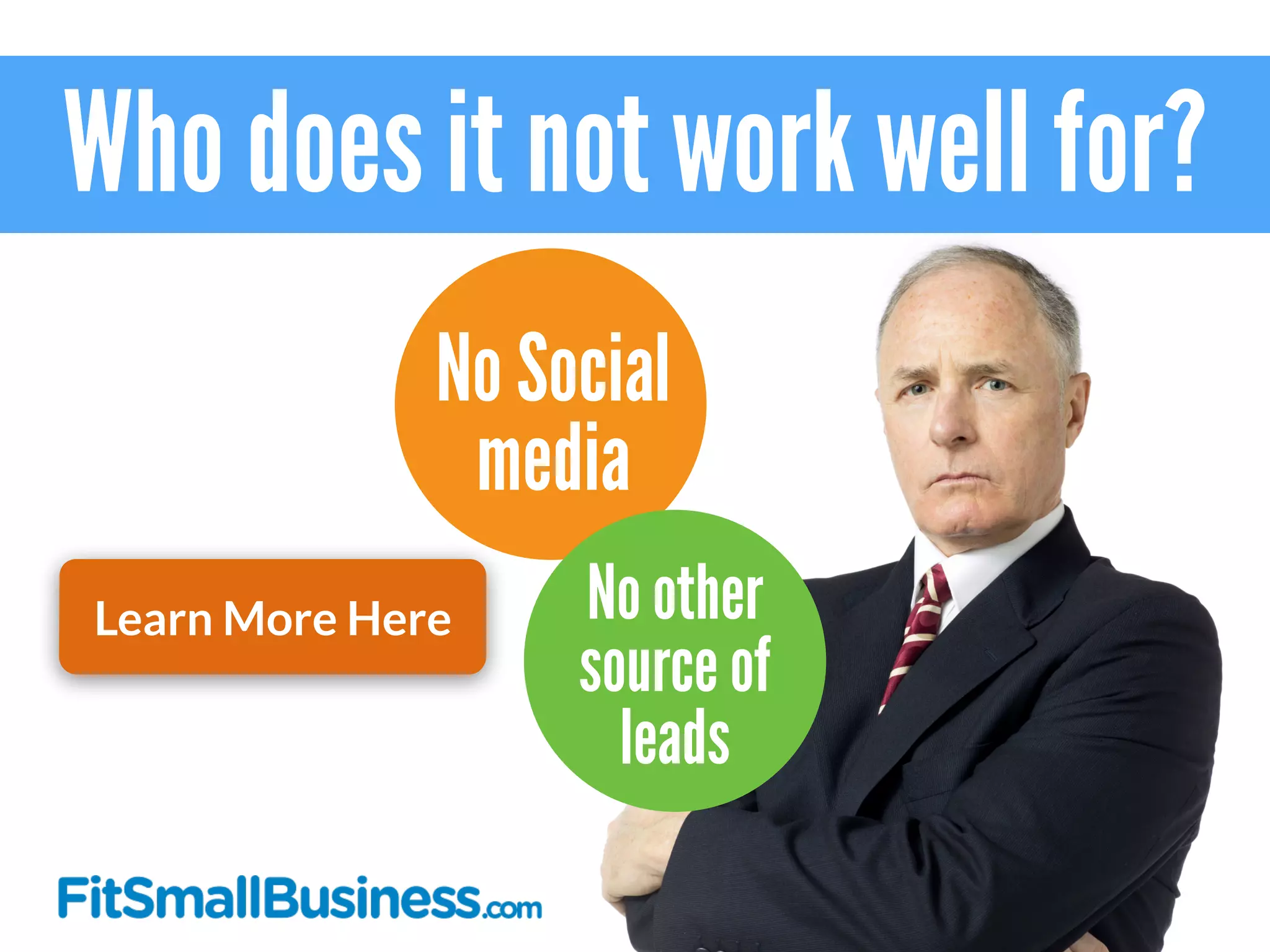 Who does it not work well for?
No Social
media
No other
source of
leads
Learn More Here
 