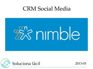 Soluciona fácil
CRM Social Media
2013-05
 