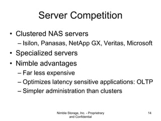 Server Competition
• Clustered NAS servers
– Isilon, Panasas, NetApp GX, Veritas, Microsoft

• Specialized servers
• Nimbl...