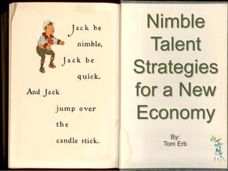 Nimble Talent Strategies for a New Economy By:  Tom Erb 