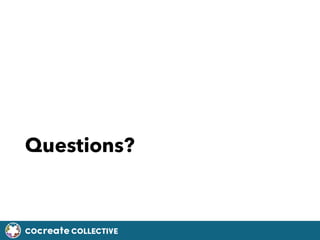 COcreate COLLECTIVE
Questions?
 