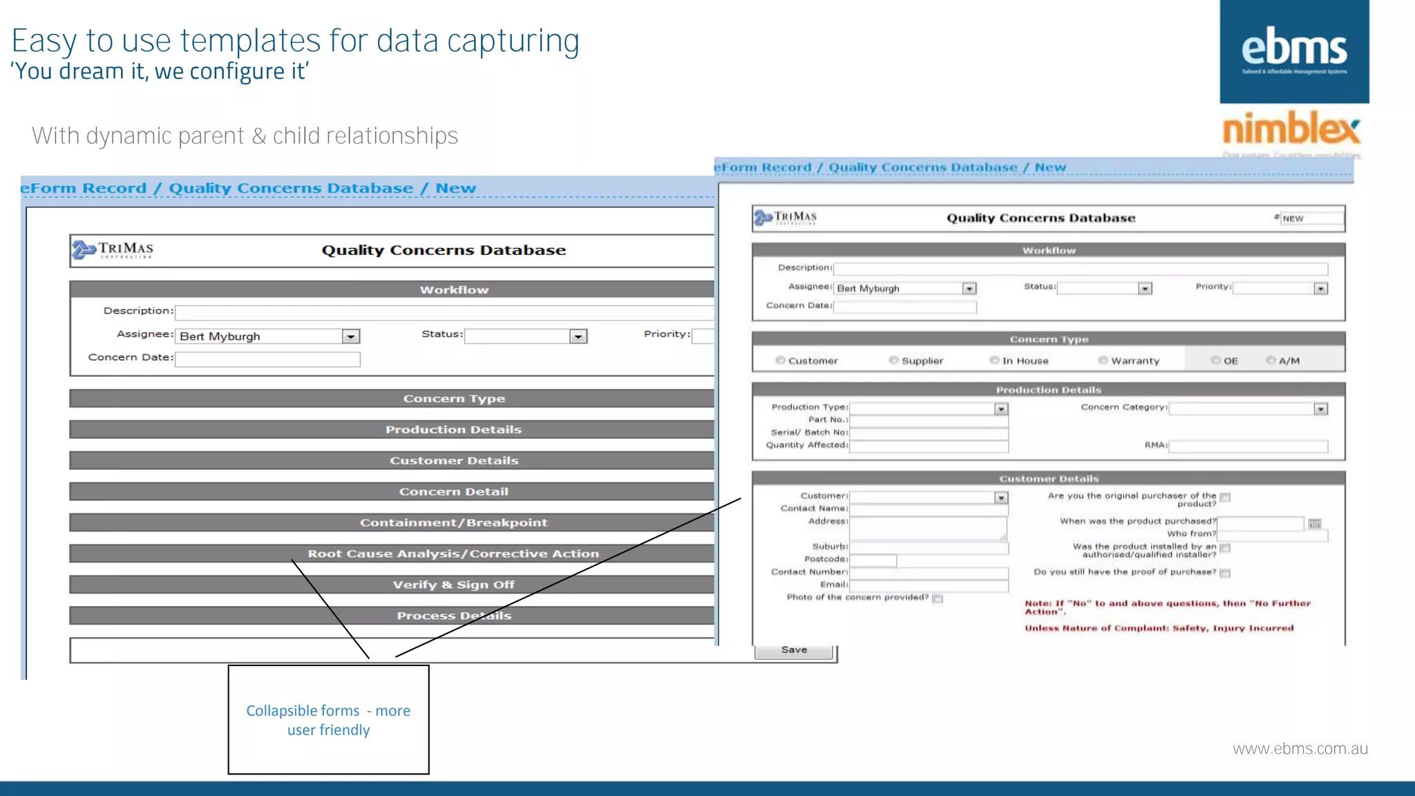 www.ebms.com.au
Easy to use templates for data capturing
Collapsible forms - more
user friendly
With dynamic parent & child relationships
 
