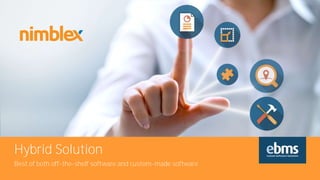 www.ebms.com.au
Hybrid Solution
Best of both off-the-shelf software and custom-made software
 