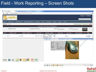 Field - Work Reporting – Screen Shots
Confidential Copyright ©Saral Technomart Pvt. Ltd.
 