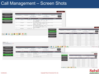 Call Management – Screen Shots
Confidential Copyright ©Saral Technomart Pvt. Ltd.
 
