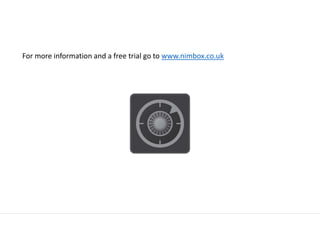 For more information and a free trial go to www.nimbox.co.uk
 