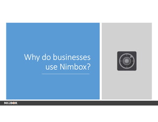 Why do businesses
use Nimbox?
 