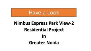 Have a Look
Nimbus Express Park View-2
Residential Project
In
Greater Noida
 