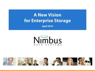 A New Vision
    for Enterprise Storage
            April 2010




1
 
