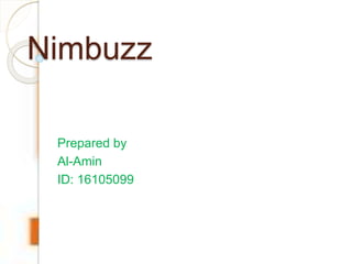 Nimbuzz
Prepared by
Al-Amin
ID: 16105099
 