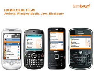 EXEMPLOS DE TELAS
Android, Windows Mobile, Java, Blackberry
 