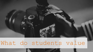 What do students value