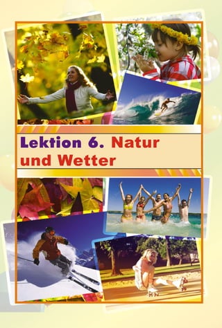 Lektion 6. Natur
und Wetter
 