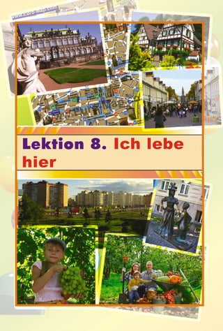 Lektion 8. Ich lebe
hier
 