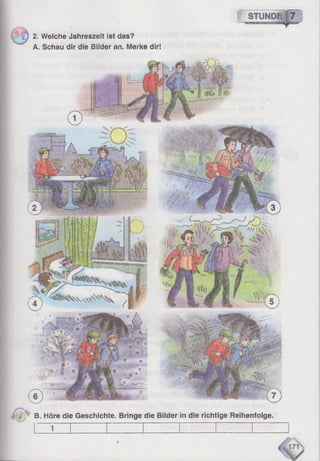STUND! 7
2. Welche Jahreszeit ist das?
A. Schau dir die Bilder an. Merke dir!
B. Höre die Geschichte. Bringe die Bilder in die richtige Reihenfolge.
 