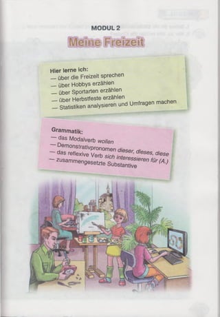 Hier lerne ich:
— über die Freizeit sprechen
— über Hobbys erzählen
über Sportarten erzählen
über Herbstfeste erzählen
s S s tik e n analysieren und Umfragen machen
Grammatik:
- d a s Modalverb w ollen
~ das M e X T v e ™ s ic h M e d'eSeS' d/eSe
~ zusammengesetzte Substa^“ ^ <A>
 