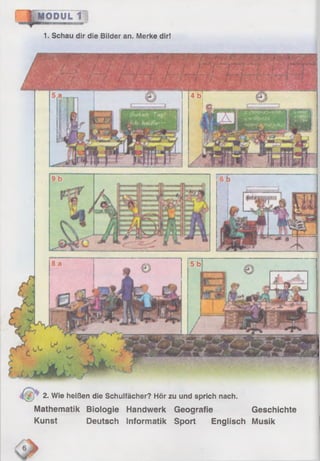 1. Schau dir die Bilder an. Merke dir!
2. Wie heißen die Schulfächer? Hör zu und sprich nach.
Mathematik Biologie Handwerk Geografie Geschichte
Kunst Deutsch Informatik Sport Englisch Musik
 