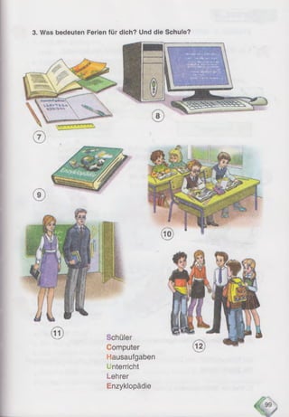 3. Was bedeuten Ferien für dich? Und die Schule?
Hausaufgaben
Unterricht
Lehrer
Enzyklopädie
 