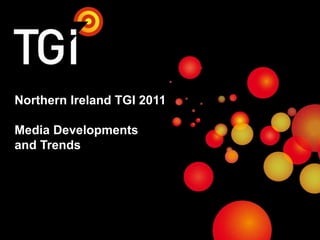 Northern Ireland TGI 2011Media Developments and Trends 