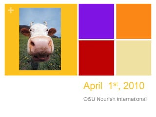 +




    April 1st, 2010
    OSU Nourish International
 