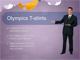Olympics T-shirtsT-shirts for the Olympics have been ordered$10 dollars a shirt, make checks out to Nourish Sign up ahead of time to reserve yours, there are only 30 shirts