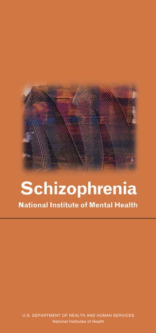 Schizophrenia
National Institute of Mental Health




 U.S. DEPARTMENT OF HEALTH AND HUMAN SERVICES
            National Institutes of Health
 