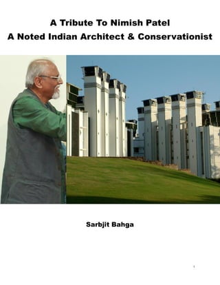 1
A Tribute To Nimish Patel
A Noted Indian Architect & Conservationist
Sarbjit Bahga
 
