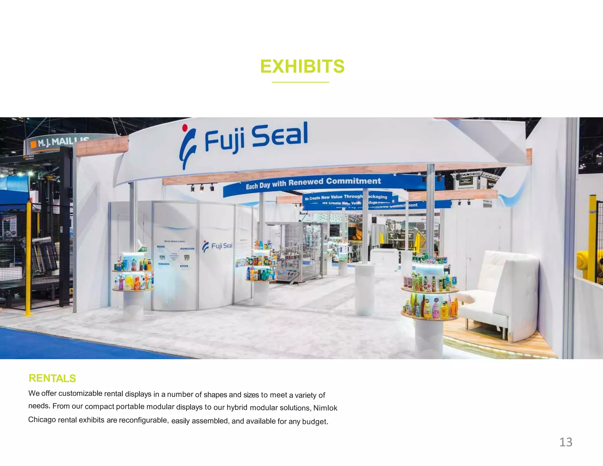 EXHIBITS
RENTALS
We offer customizable rental displays in a number of shapes and sizes to meet a variety of
needs. From our compact portable modular displays to our hybrid modular solutions, Nimlok
Chicago rental exhibits are reconfigurable, easily assembled, and available for any budget.
13
 