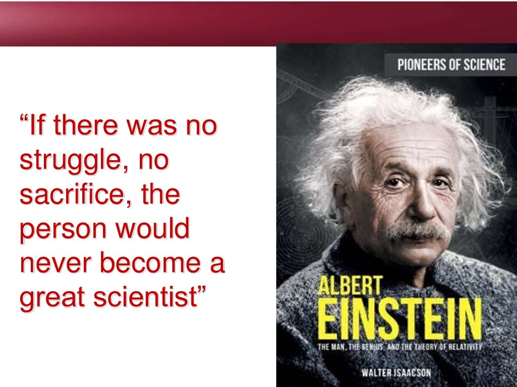 “If there was no
struggle, no
sacrifice, the
person would
never become a
great scientist”
 