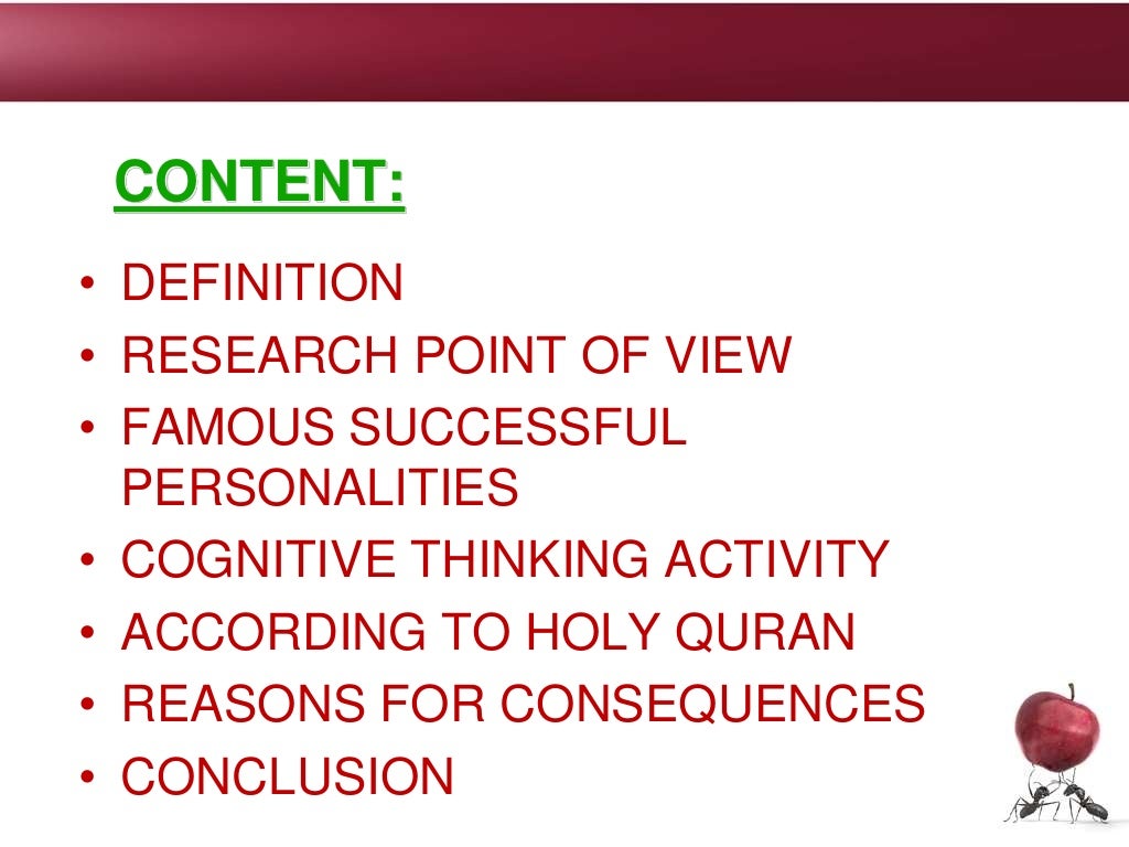 CONTENT:
• DEFINITION
• RESEARCH POINT OF VIEW
• FAMOUS SUCCESSFUL
PERSONALITIES
• COGNITIVE THINKING ACTIVITY
• ACCORDING TO HOLY QURAN
• REASONS FOR CONSEQUENCES
• CONCLUSION
 