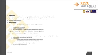 • Regularization
• So far we have talked about reducing the training error, but we care about most is how our model will handle unseen data!
• What if the gab of the error between training data and validation data are too large?
• This error is called high variance.
• Model Ensembles:
• Algorithm:
• Train multiple independent models of the same architecture with different initializations.
• At test time average their results.
• It can get you extra 2% performance.
• It reduces the generalization error.
• You can use some snapshots of your NN at the training ensembles them and take the results.
• Regularization solves the high variance problem. We have talked about L1, L2 Regularization.
• Some Regularization techniques are designed for only NN and can do better.
• Drop out:
• In each forward pass, randomly set some of the neurons to zero. Probability of dropping is a hyperparameter that are 0.5 for almost cases.
• So you will chooses some activation and makes them zero.
• It works because:
• It forces the network to have redundant representation; prevent co-adaption of features!
• If you think about this, It ensemble some of the models in the same model!
• At test time we might multiply each dropout layer by the probability of the dropout.
• Sometimes at test time we don't multiply anything and leave it as it is.
• With drop out it takes more time to train.
•
4/6/2020 26
 
