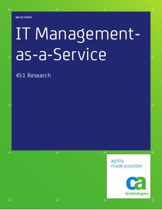 WHITE PAPER




IT Management-
as-a-Service
451 Research




               agility
               made possible™
 