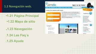 •1.21 Página Principal
•1.22 Mapa de sitio
.1.23 Navegación
.1.24 Las Faq´s
.1.25 Ayuda
1.2 Navegación web.
 