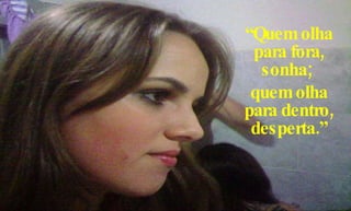 “ Quem olha para fora, sonha;  quem olha para dentro, desperta.” 