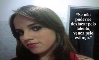 “ Se não puder se destacar pelo talento, vença pelo esforço.” 