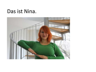 Das ist Nina.
 