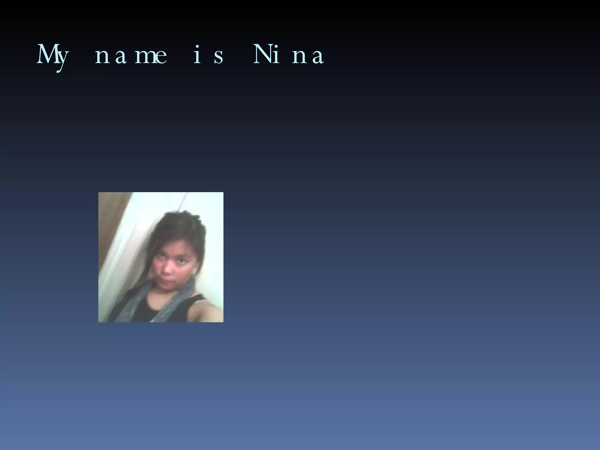 My name is Nina