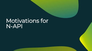 Motivations for
N-API
 