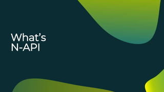 What’s
N-API
 