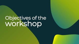 Objectives of the
workshop
 