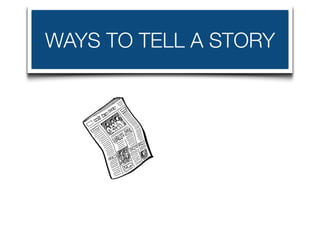 WAYS TO TELL A STORY
 