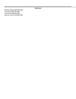 References
Kathleen Meng (469) 682-8161
Tracy Havlik(214) 250-3027
Carl Cochran(903)312-8912
Hope De La Garza (972)400-1500
 