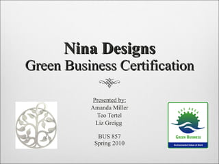 Nina Designs Green Business Certification ,[object Object],[object Object],[object Object],[object Object]