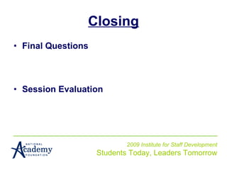 Closing Final Questions Session Evaluation 2009 Institute for Staff Development Students Today, Leaders Tomorrow 