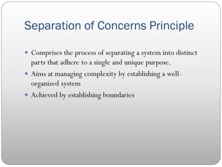 Separation of Concerns Principle
 Comprises the process of separating a system into distinct
parts that adhere to a singl...
