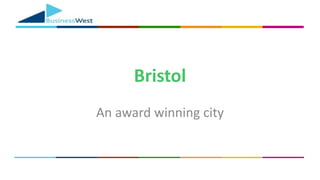 Bristol
An award winning city
 