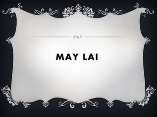 MAY LAI
 