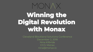 Cleveland Blockland Solutions Conference
December 2, 2018
Nina Kilbride
CCO, Monax
nina@monax.io
 