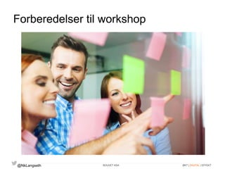 Forberedelser til workshop 
@NkLangseth BOUVET ASA ØKT | DIGITAL | EFFEKT 
 